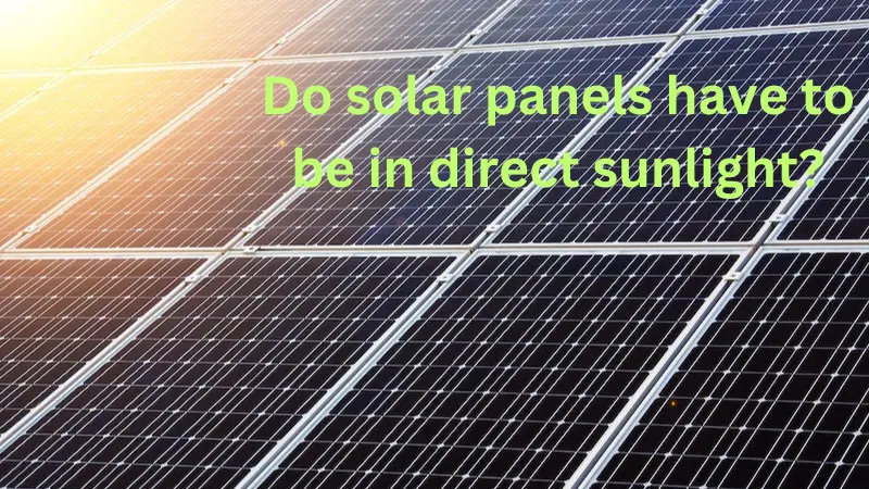 Do solar panels have to be in direct sunlight